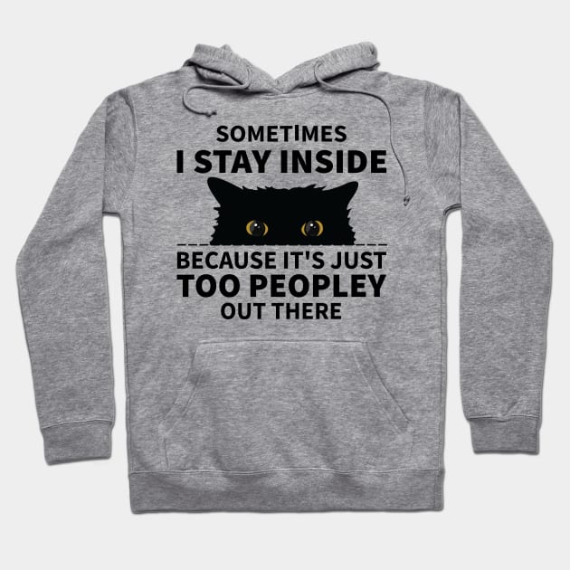 Black Cat Sometimes I Stay Inside Because It's Too Peopley Hoodie by S-Log